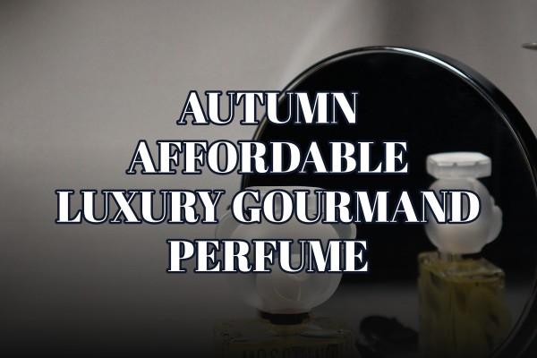 autumn affordable luxury gourmand perfume