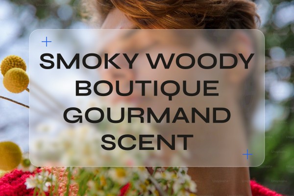 smoky woody boutique gourmand scent